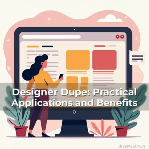 Artistic representation for Designer Dupe: Practical Applications and Benefits